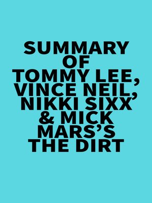 cover image of Summary of Tommy Lee, Vince Neil, Nikki Sixx & Mick Mars's the Dirt